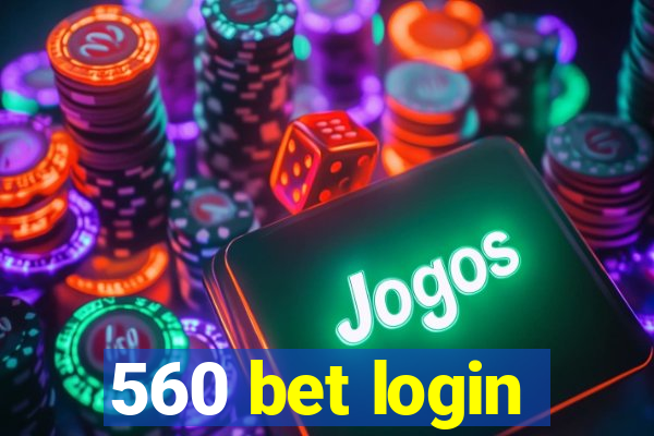 560 bet login